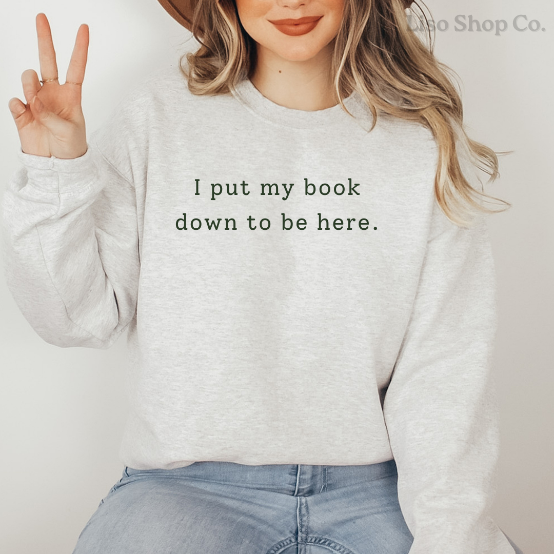I put my book down to be here Crewneck