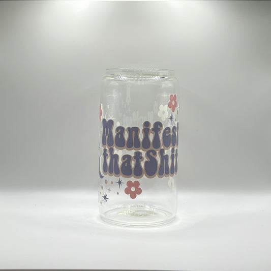 Manifest That Shit Glass Cup