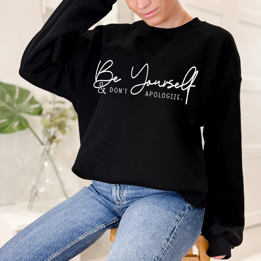 Be Yourself & Don't Apologize Crewneck