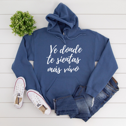 Ve Donde Te Sientas Mas Vivo Hoodie